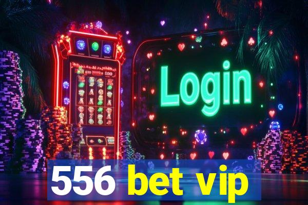 556 bet vip